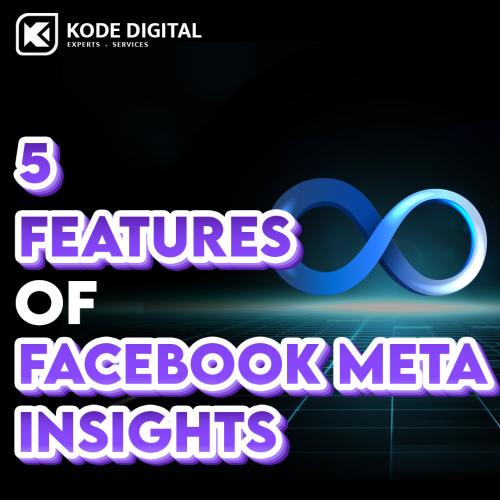 5 Stand-out Features of Facebook Meta Insights You Should Know
