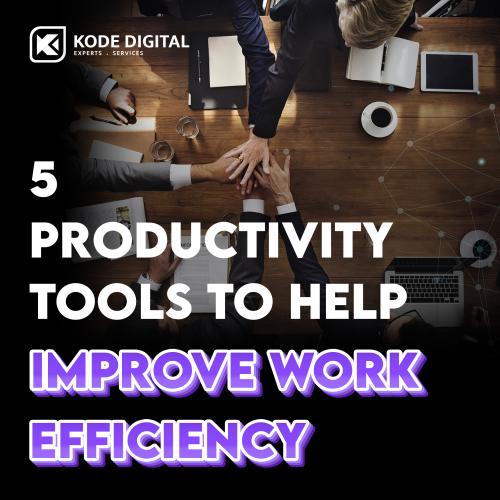 5 Productivity Tools To Help Improve Work Efficiency For A Growing SME