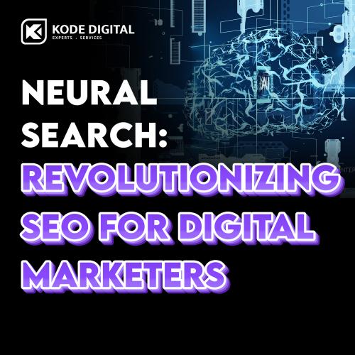 Unlocking the Power of Neural Search: Revolutionizing SEO for Digital Marketers